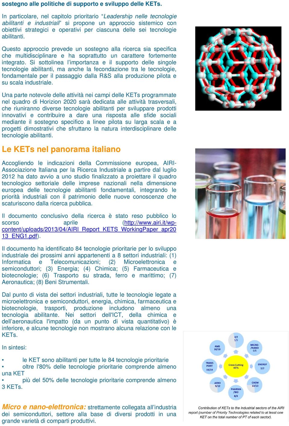 abilitanti. Questo approccio prevede un sostegno alla ricerca sia specifica che multidisciplinare e ha soprattutto un carattere fortemente integrato.