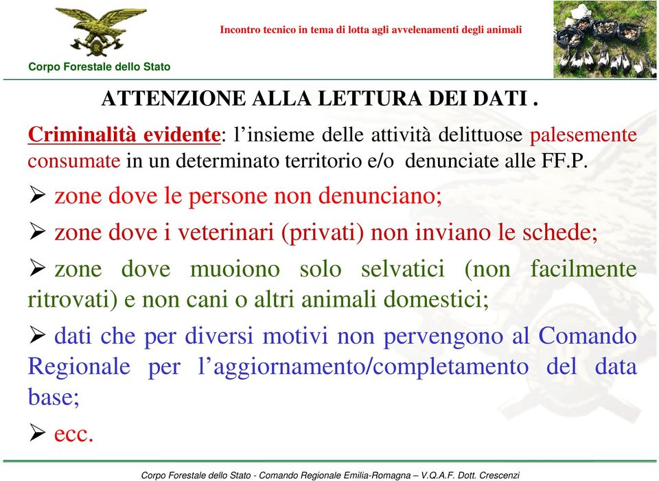 zone dove le persone non denunciano; zone dove i veterinari (privati) non inviano le schede; zone dove muoiono solo