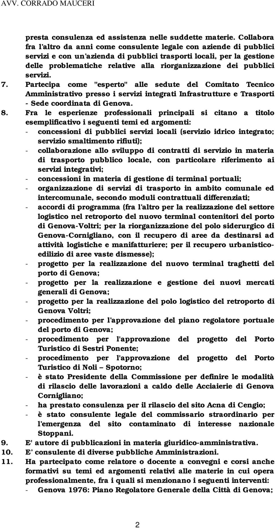 dei pubblici servizi. 7. Partecipa come "esperto" alle sedute del Comitato Tecnico Amministrativo presso i servizi integrati Infrastrutture e Trasporti - Sede coordinata di Genova. 8.