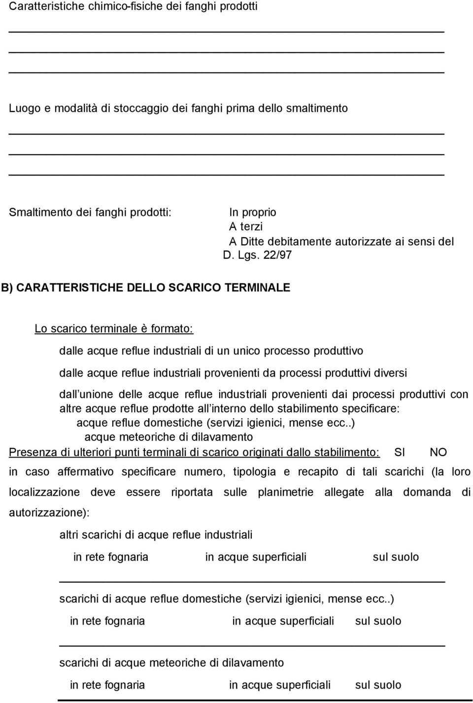 22/97 B) CARATTERISTICHE DELLO SCARICO TERMINALE Lo scarico terminale è formato: dalle acque reflue industriali di un unico processo produttivo dalle acque reflue industriali provenienti da processi