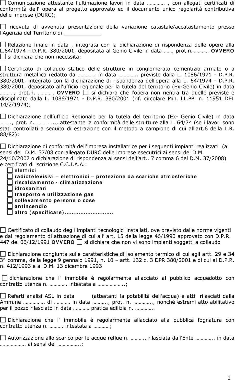 catastale/accatastamento presso l Agenzia del Territorio di Relazione finale in data, integrata con la dichiarazione di rispondenza delle opere alla L.64/1974 - D.P.R. 380/2001, depositata al Genio Civile in data, prot.