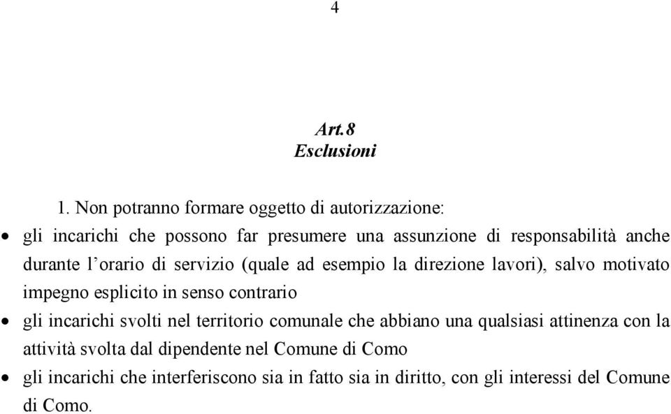 durante l orario di servizio (quale ad esempio la direzione lavori), salvo motivato impegno esplicito in senso contrario gli