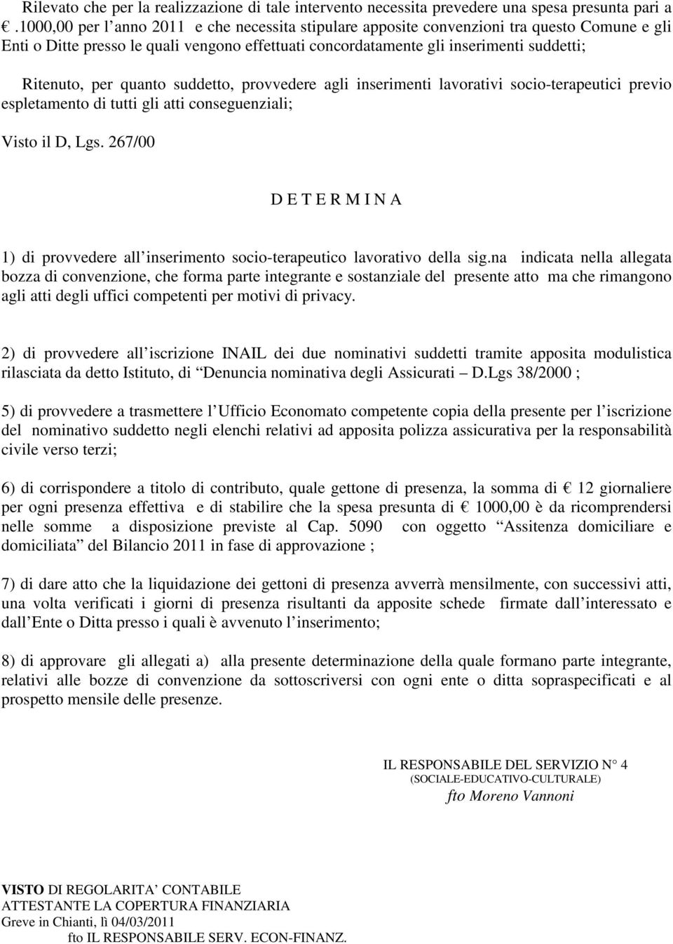 quanto suddetto, provvedere agli inserimenti lavorativi socio-terapeutici previo espletamento di tutti gli atti conseguenziali; Visto il D, Lgs.