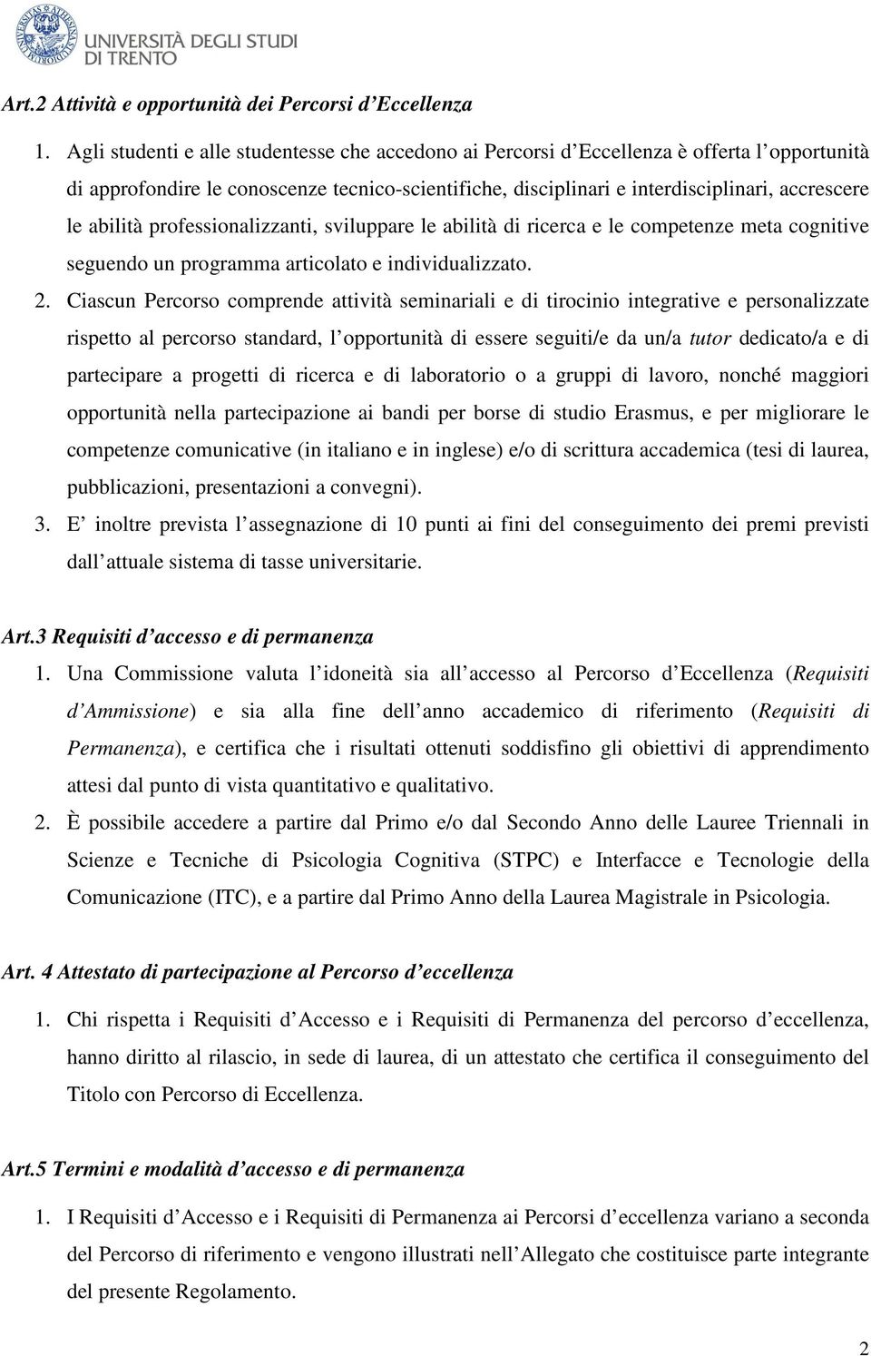 abilità professionalizzanti, sviluppare le abilità di ricerca e le competenze meta cognitive seguendo un programma articolato e individualizzato. 2.