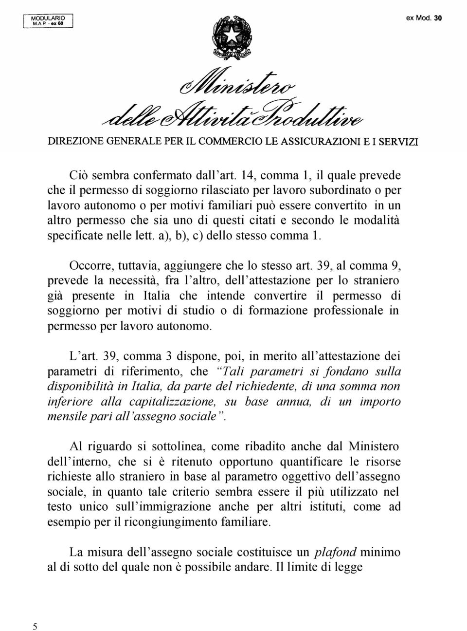 questi citati e secondo le modalità specificate nelle lett. a), b), c) dello stesso comma 1. Occorre, tuttavia, aggiungere che lo stesso art.