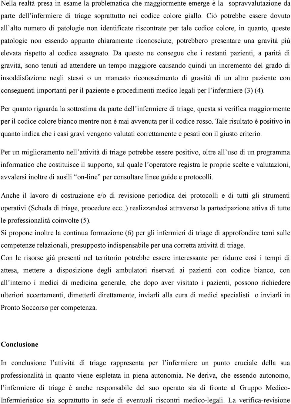 presentare una gravità più elevata rispetto al codice assegnato.