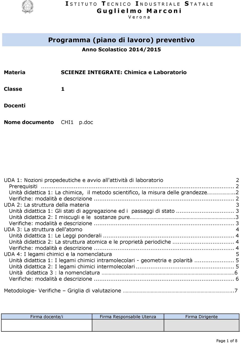 .. 2 Unità didattica 1: La chimica, il metodo scientifico, la misura delle grandezze..2 Verifiche: modalità e descrizione.