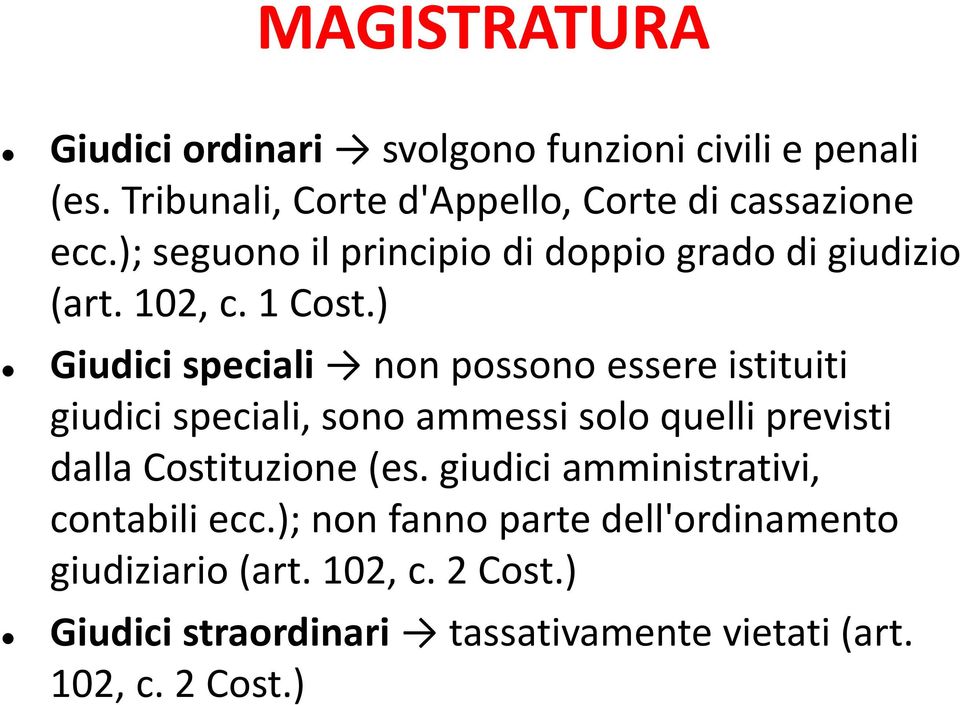 ) Giudici speciali non possono essere istituiti giudici speciali, sono ammessi solo quelli previsti dalla Costituzione