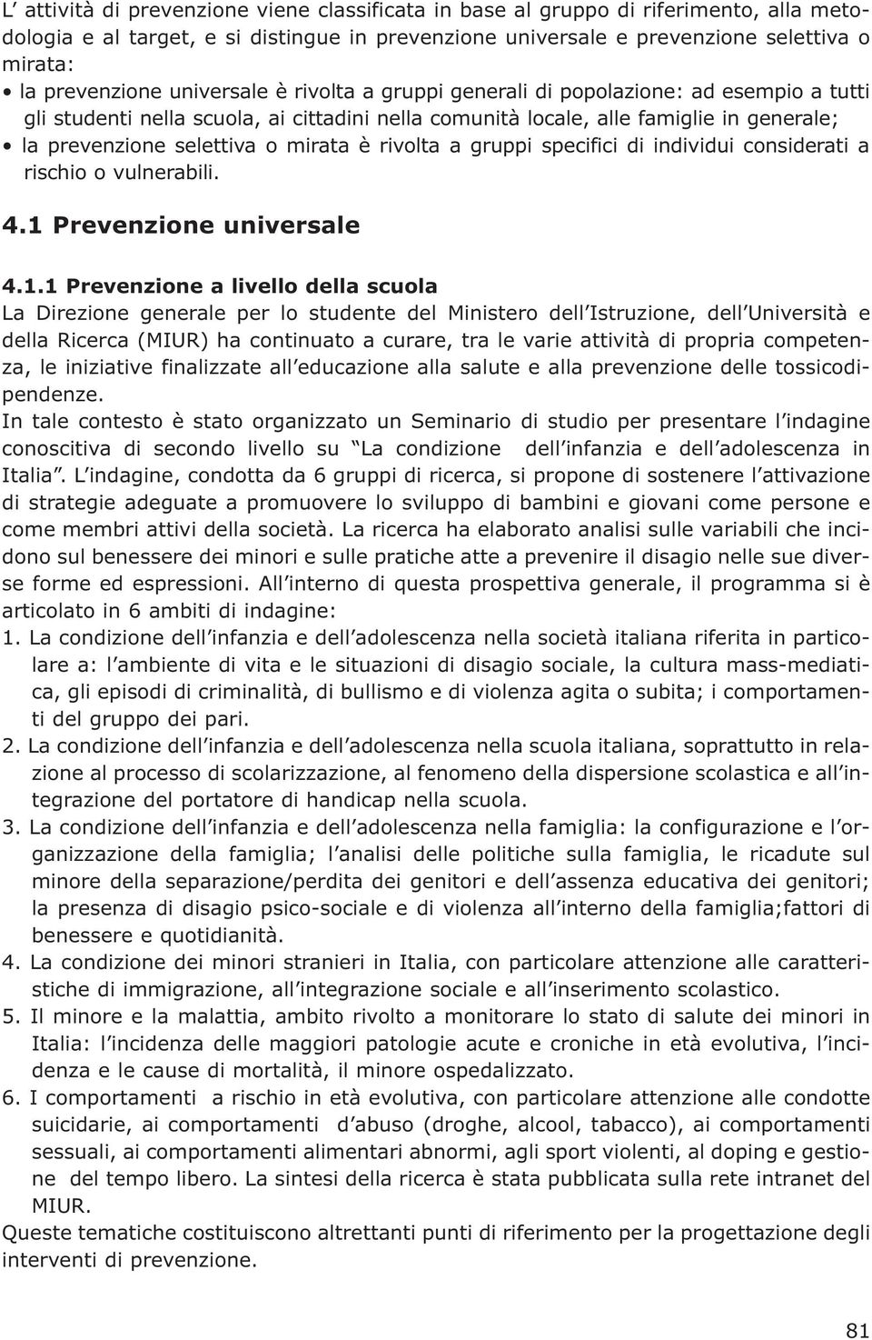 rivolta a gruppi specifici di individui considerati a rischio o vulnerabili. 4.1 