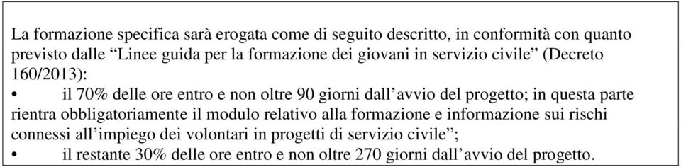 progetto; in questa parte rientra obbligatoriamente il modulo relativo alla formazione e informazione sui rischi connessi all