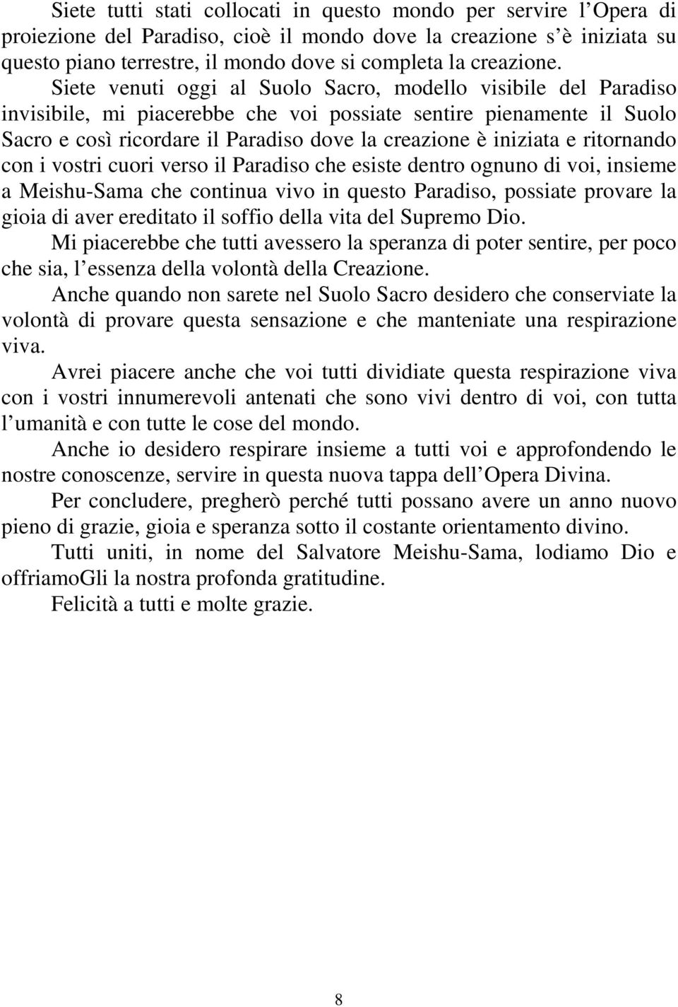 Siete venuti oggi al Suolo Sacro, modello visibile del Paradiso invisibile, mi piacerebbe che voi possiate sentire pienamente il Suolo Sacro e così ricordare il Paradiso dove la creazione è iniziata