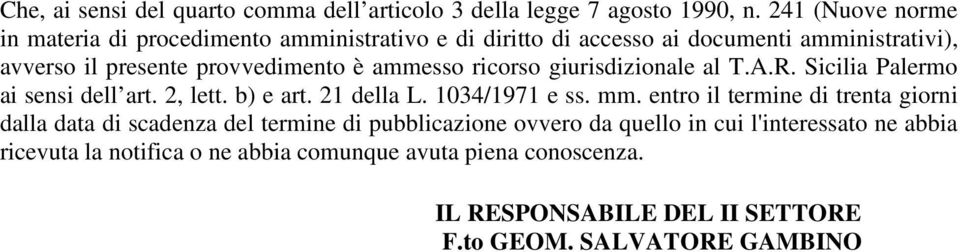 ammesso ricorso giurisdizionale al T.A.R. Sicilia Palermo ai sensi dell art. 2, lett. b) e art. 21 della L. 1034/1971 e ss. mm.