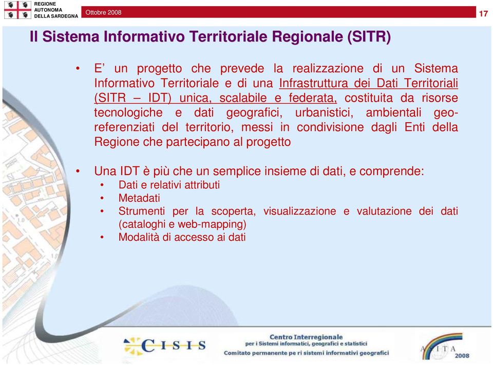 georeferenziati del territorio, messi in condivisione dagli Enti della Regione che partecipano al progetto Una IDT è più che un semplice insieme di dati, e