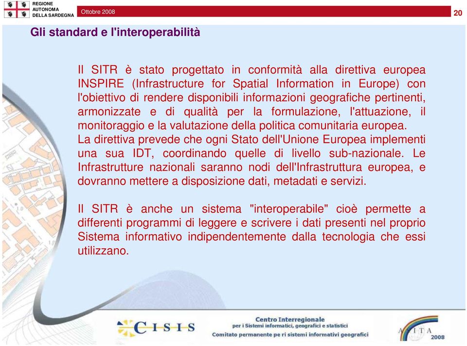 La direttiva prevede che ogni Stato dell'unione Europea implementi una sua IDT, coordinando quelle di livello sub-nazionale.