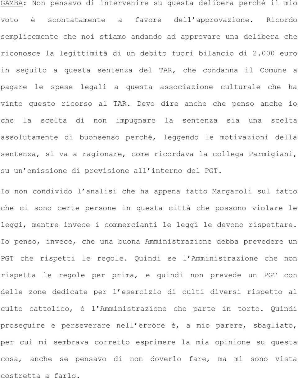 000 euro in seguito a questa sentenza del TAR, che condanna il Comune a pagare le spese legali a questa associazione culturale che ha vinto questo ricorso al TAR.