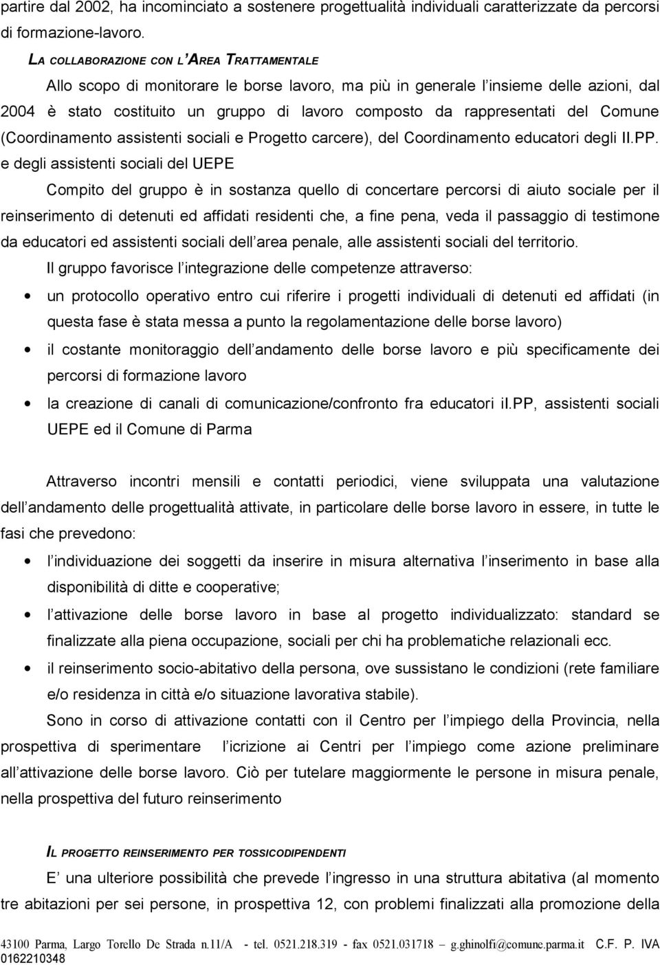 rappresentati del Comune (Coordinamento assistenti sociali e Progetto carcere), del Coordinamento educatori degli II.PP.