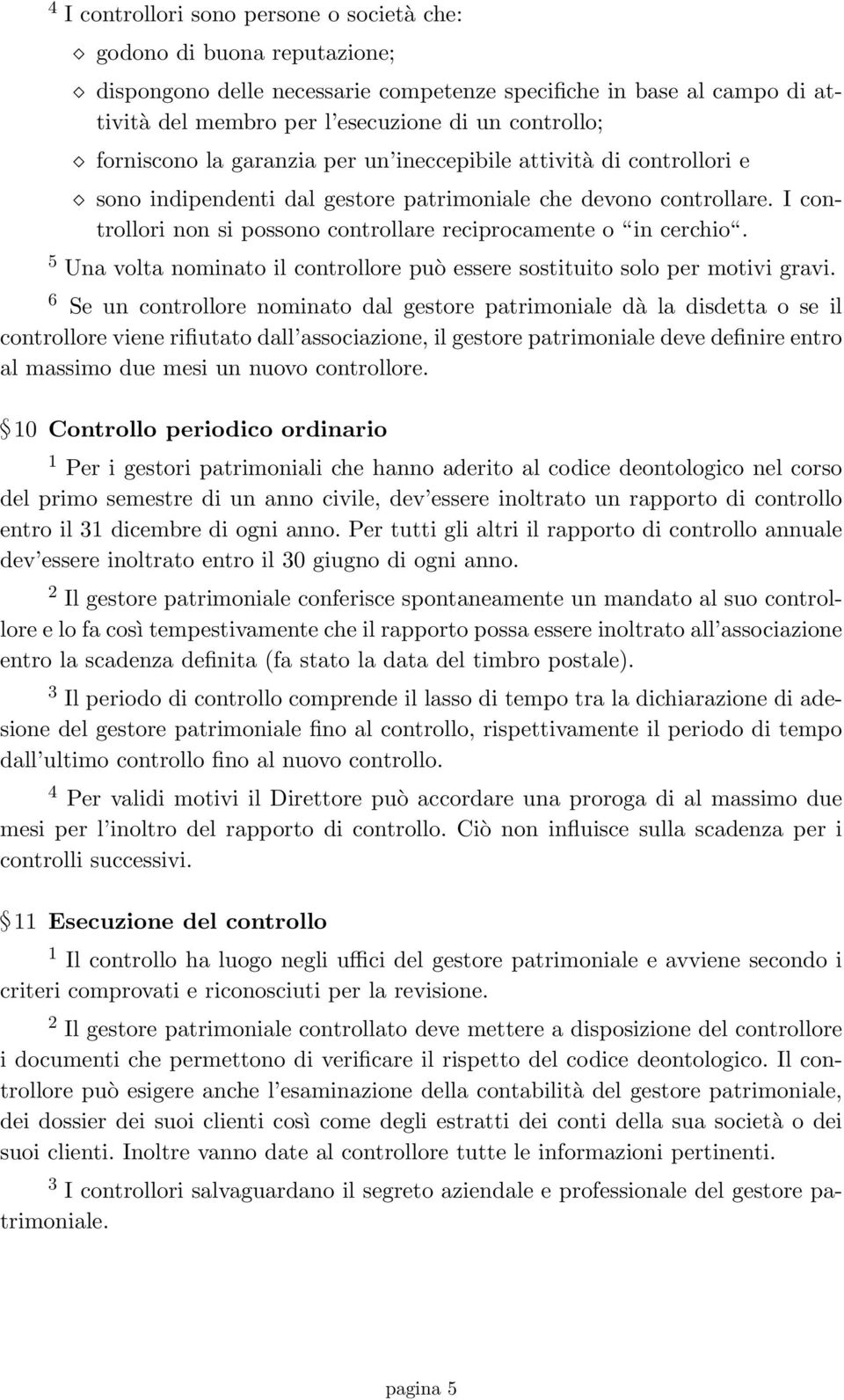 I controllori non si possono controllare reciprocamente o in cerchio. 5 Una volta nominato il controllore può essere sostituito solo per motivi gravi.