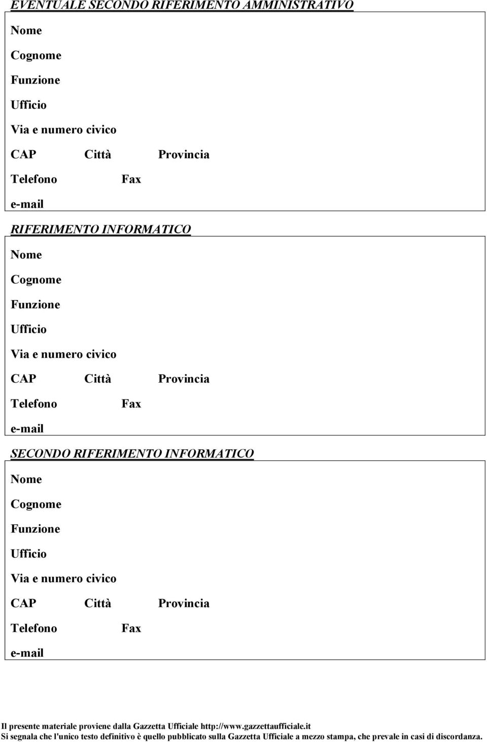 Ufficio Via e numero civico CAP Città Provincia Telefono Fax e-mail SECONDO RIFERIMENTO