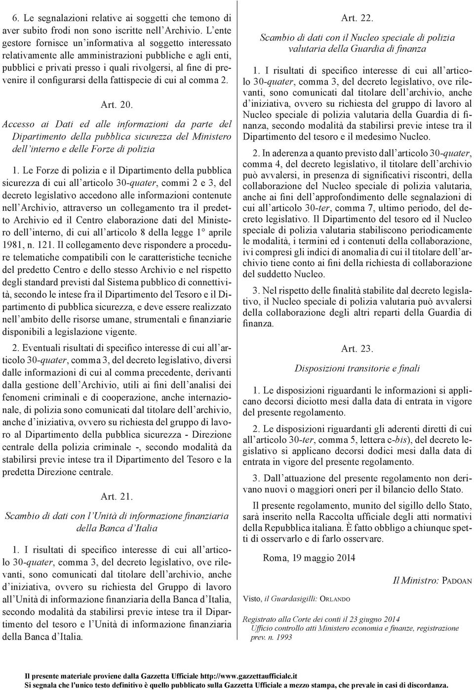 configurarsi della fattispecie di cui al comma 2. Art. 20.