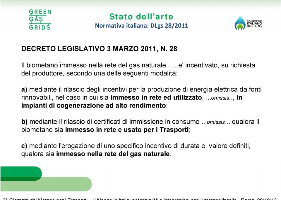 rinnovabili, nel caso in cui sia immesso in rete ed utilizzato, omissis.