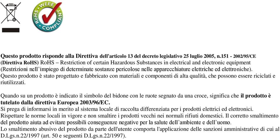 apparecchiature elettriche ed elettroniche). Questo prodotto è stato progettato e fabbricato con materiali e componenti di alta qualità, che possono essere riciclati e riutilizzati.