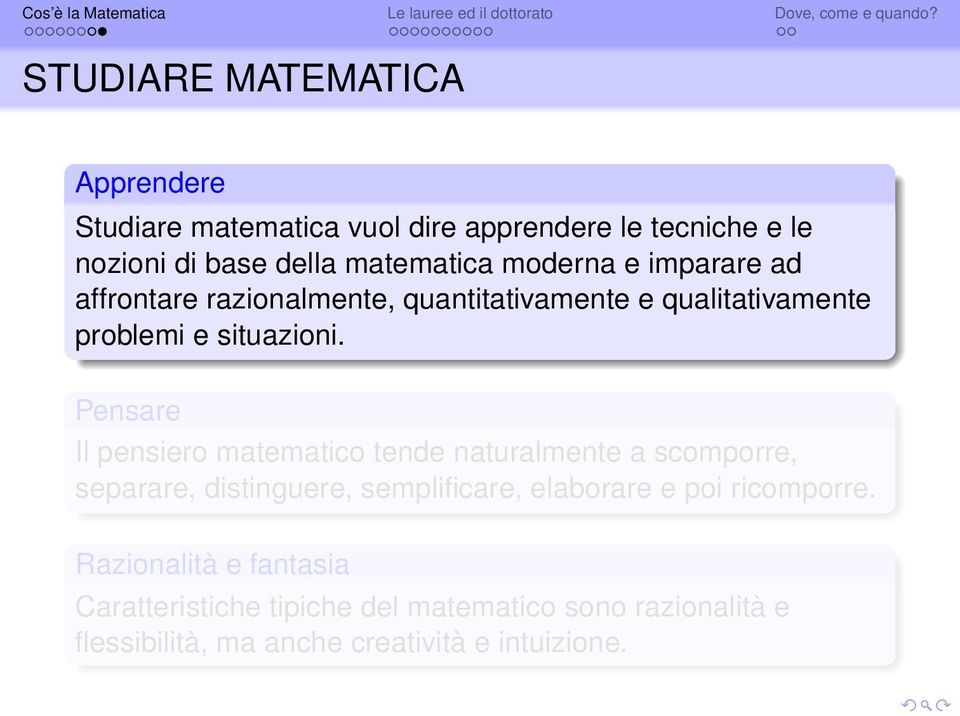 Pensare Il pensiero matematico tende naturalmente a scomporre, separare, distinguere, semplificare, elaborare e poi