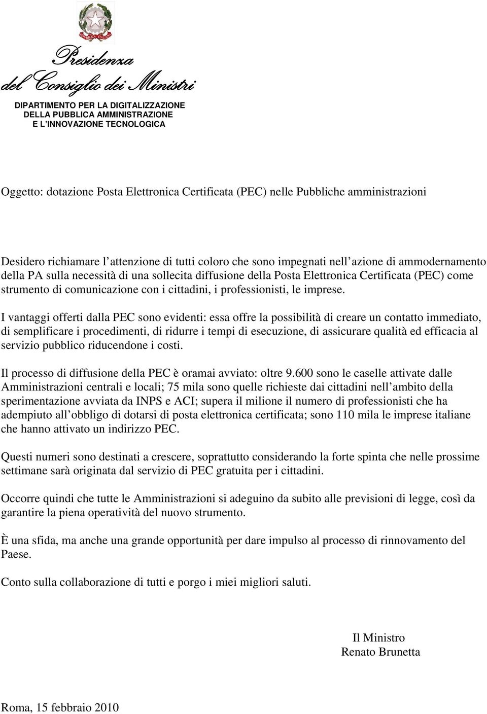 I vantaggi offerti dalla PEC sono evidenti: essa offre la possibilità di creare un contatto immediato, di semplificare i procedimenti, di ridurre i tempi di esecuzione, di assicurare qualità ed