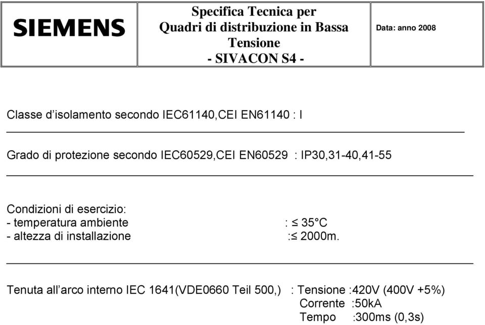 temperatura ambiente : 35 C - altezza di installazione : 2000m.