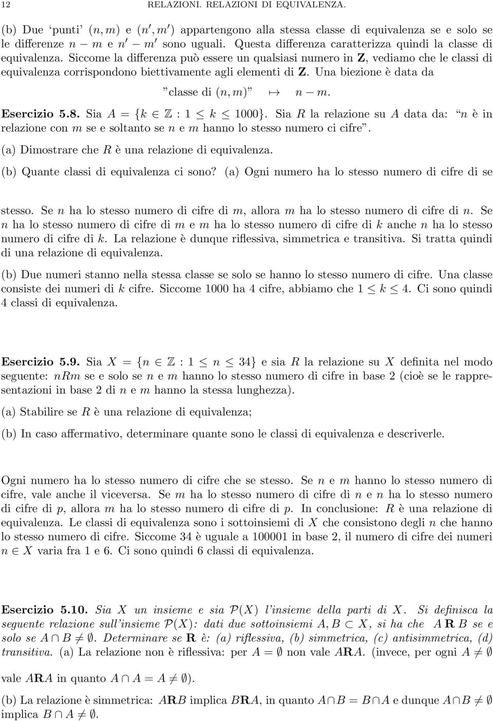 Siccome la differenza può essere un qualsiasi numero in Z vediamo che le classi di equivalenza corrispondono biettivamente agli elementi di Z. Una biezione è data da classe di n m n m. Esercizio 5.8.