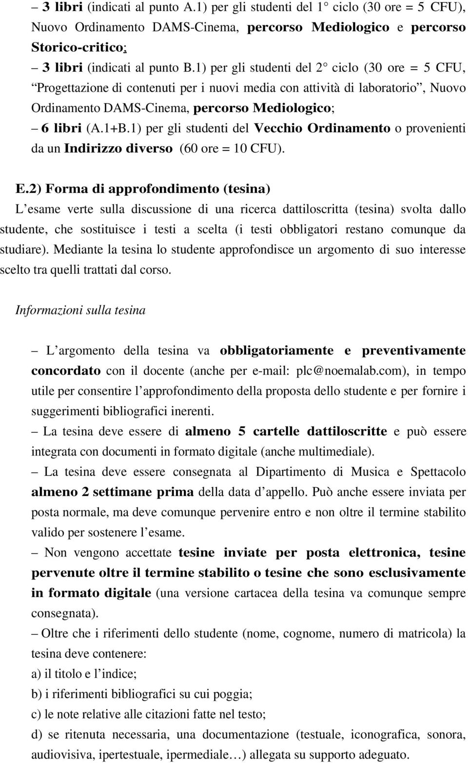 1) per gli studenti del Vecchio Ordinamento o provenienti da un Indirizzo diverso (60 ore = 10 CFU). E.