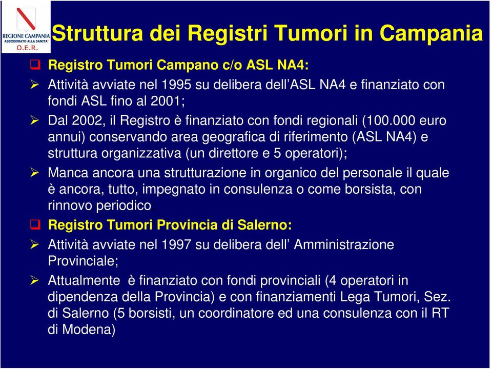 000 euro annui) conservando area geografica di riferimento (ASL NA4) e struttura organizzativa (un direttore e 5 operatori); Manca ancora una strutturazione in organico del personale il quale è