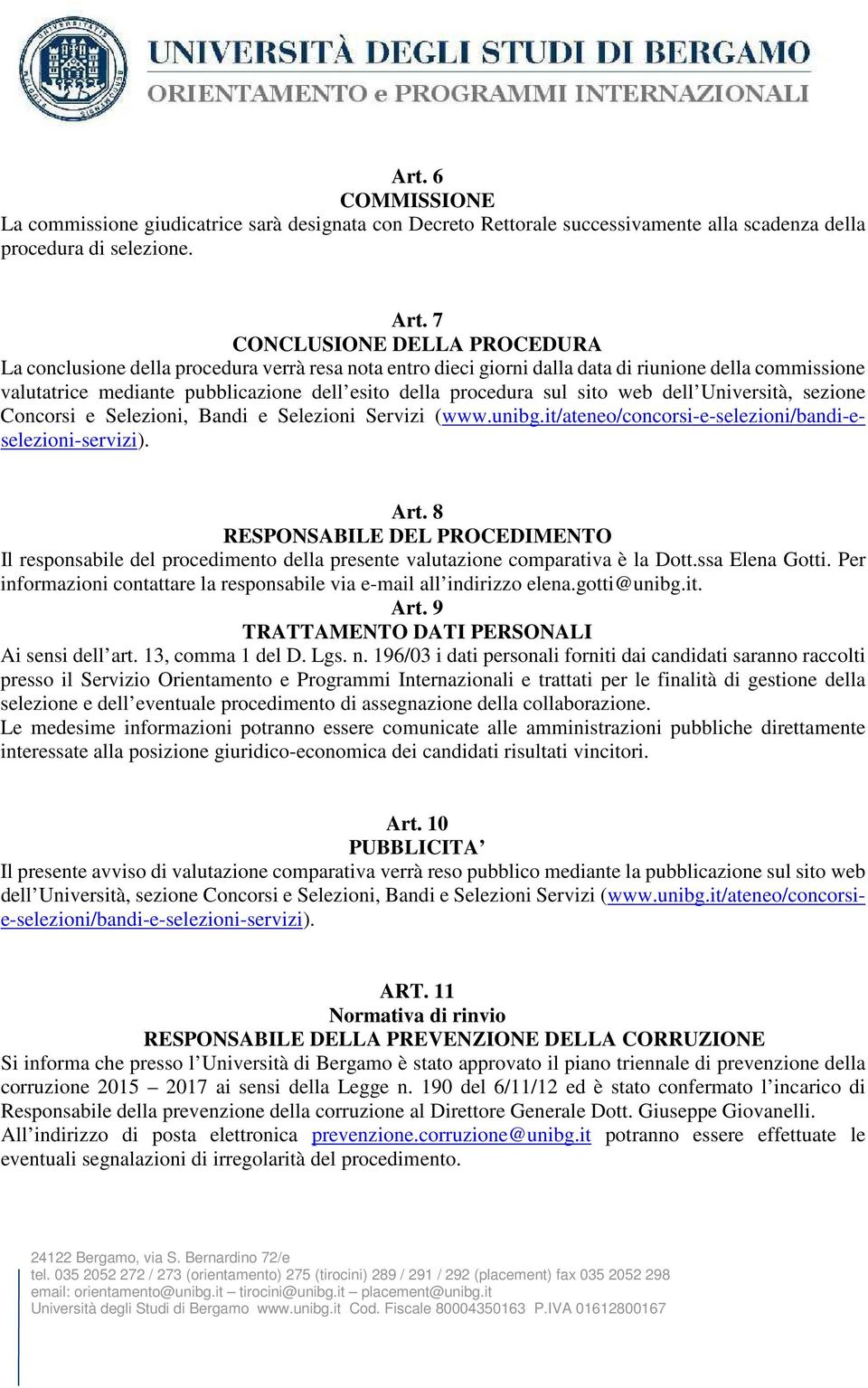 sul sito web dell Università, sezione Concorsi e Selezioni, Bandi e Selezioni Servizi (www.unibg.it/ateneo/concorsi-e-selezioni/bandi-eselezioni-servizi). Art.