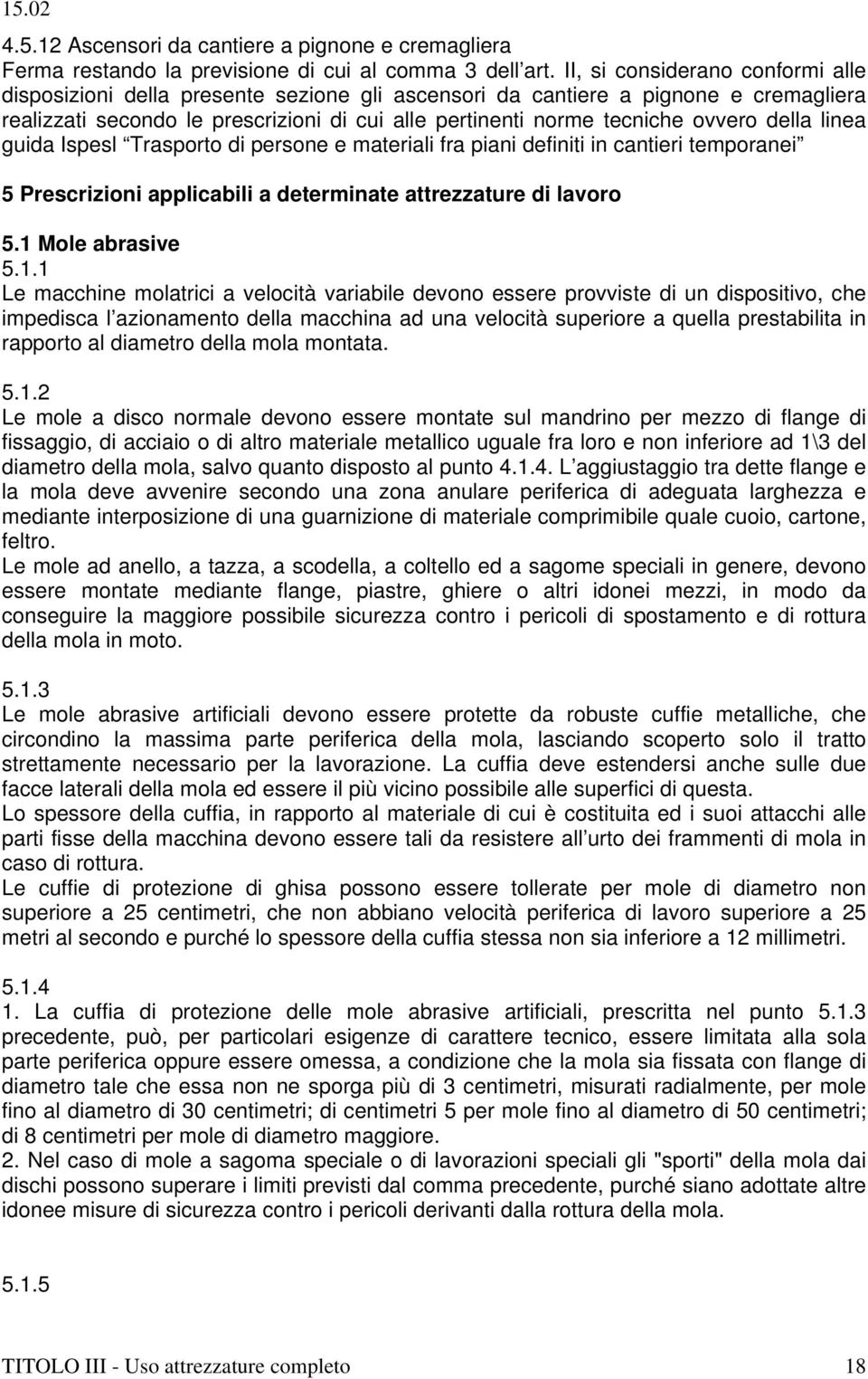 della linea guida Ispesl Trasporto di persone e materiali fra piani definiti in cantieri temporanei 5 Prescrizioni applicabili a determinate attrezzature di lavoro 5.1 