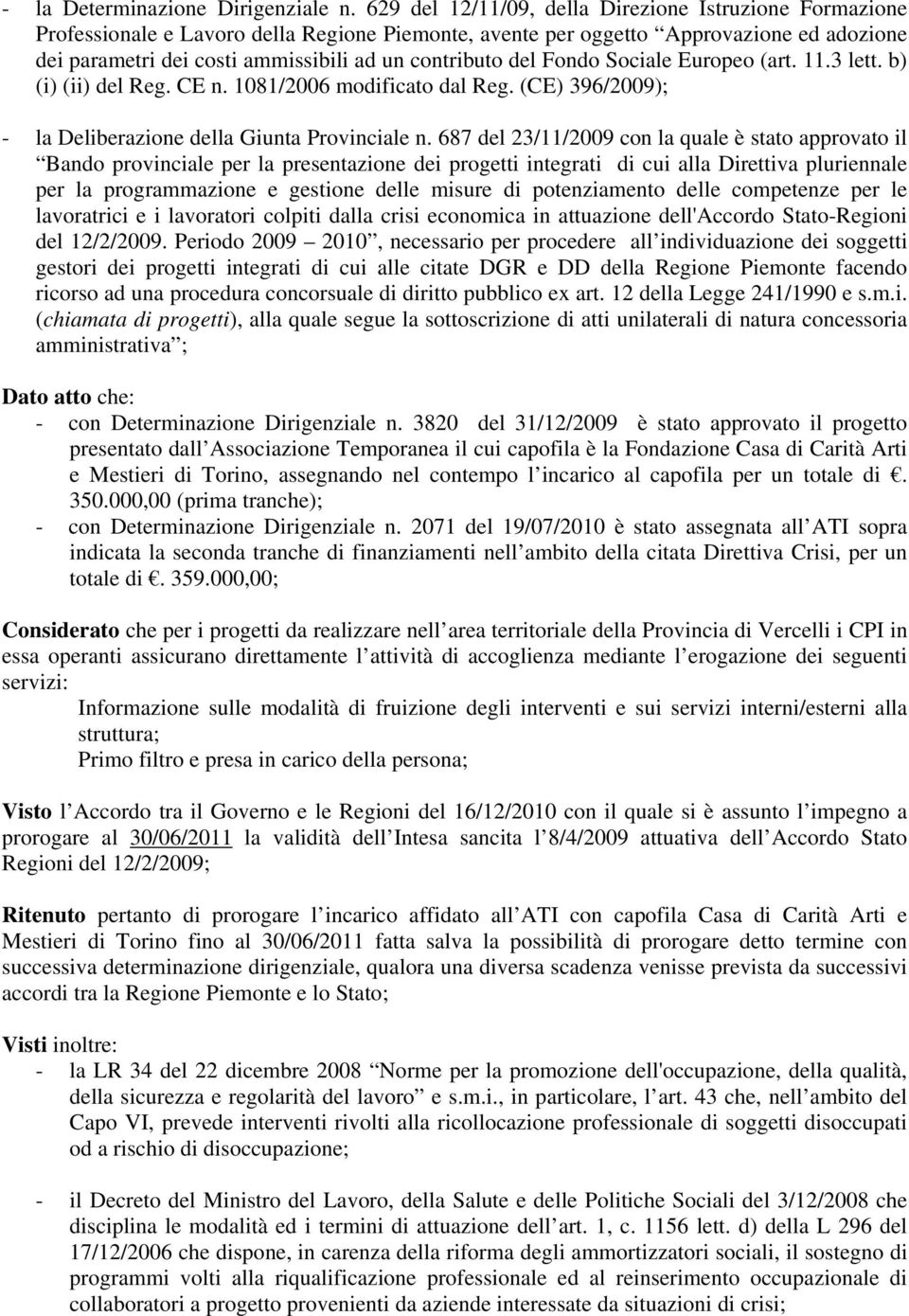 del Fondo Sociale Europeo (art. 11.3 lett. b) (i) (ii) del Reg. CE n. 1081/2006 modificato dal Reg. (CE) 396/2009); - la Deliberazione della Giunta Provinciale n.