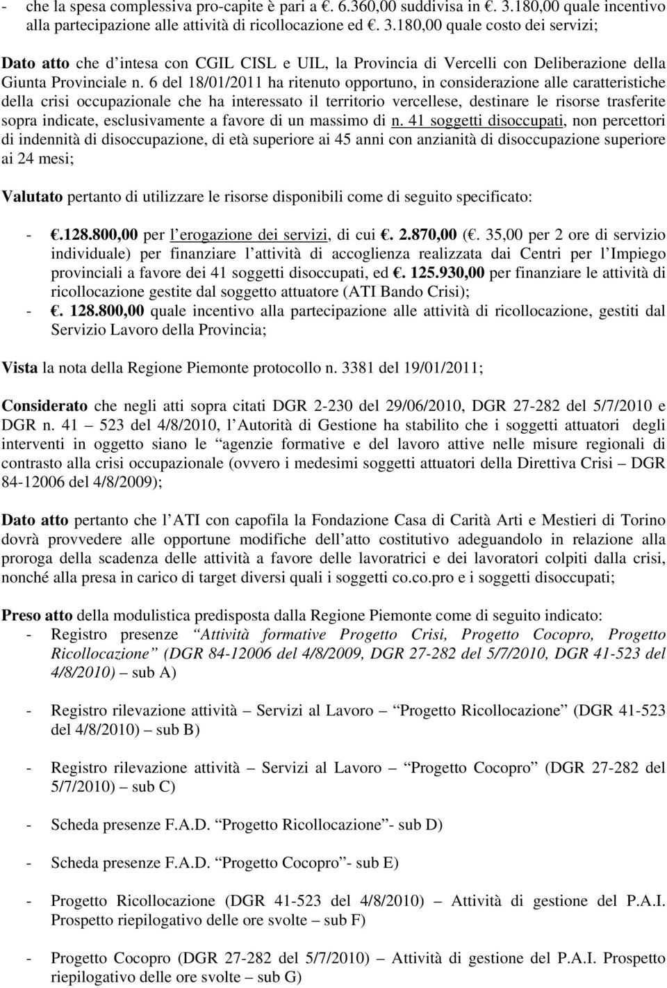 180,00 quale costo dei servizi; Dato atto che d intesa con CGIL CISL e UIL, la Provincia di Vercelli con Deliberazione della Giunta Provinciale n.