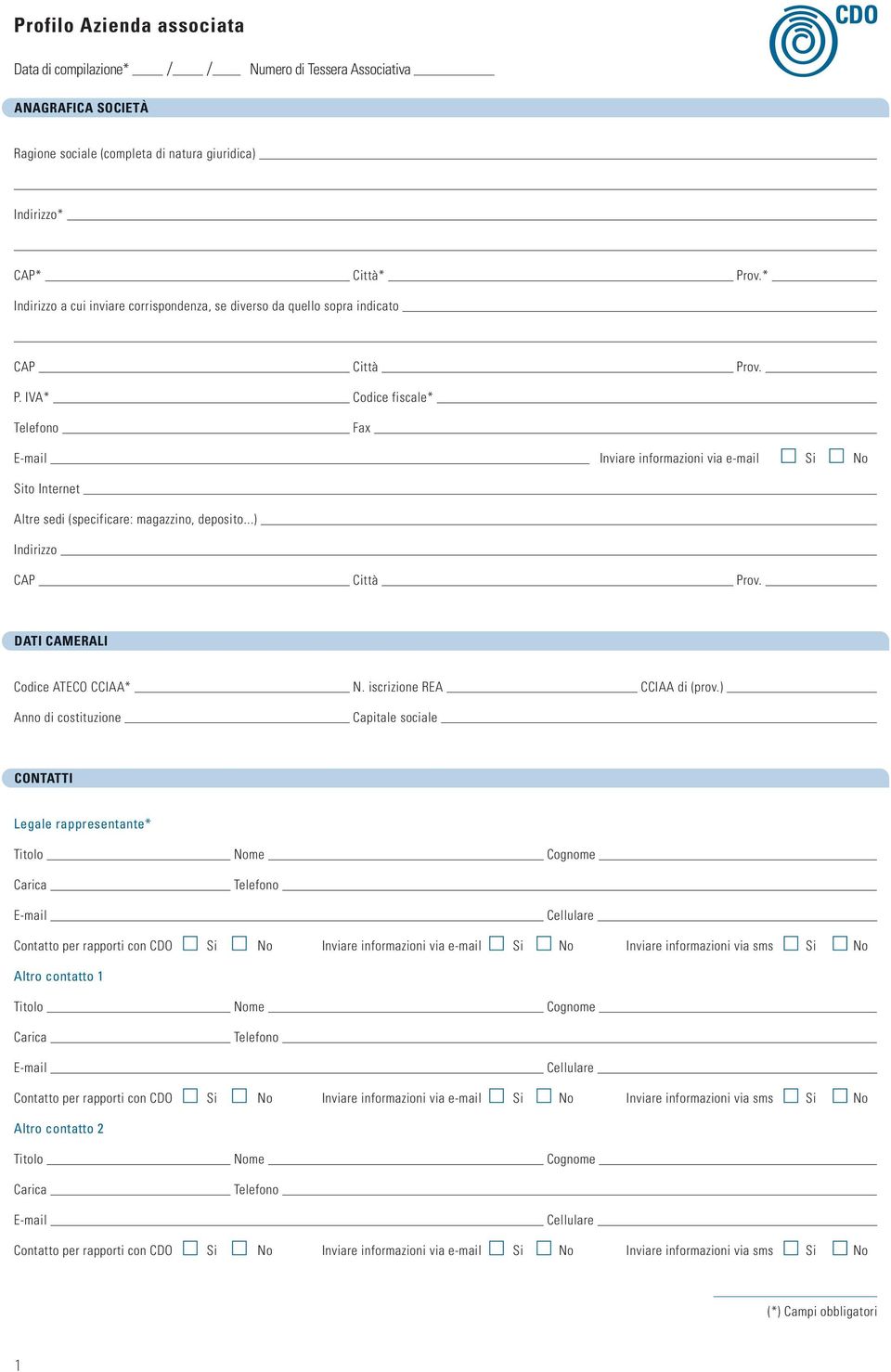 ov. P. IVA* Codice fiscale* Fax E-mail Inviare informazioni via e-mail Si No Sito Internet Altre sedi (specificare: magazzino, deposito...) Indirizzo CAP Città Prov.