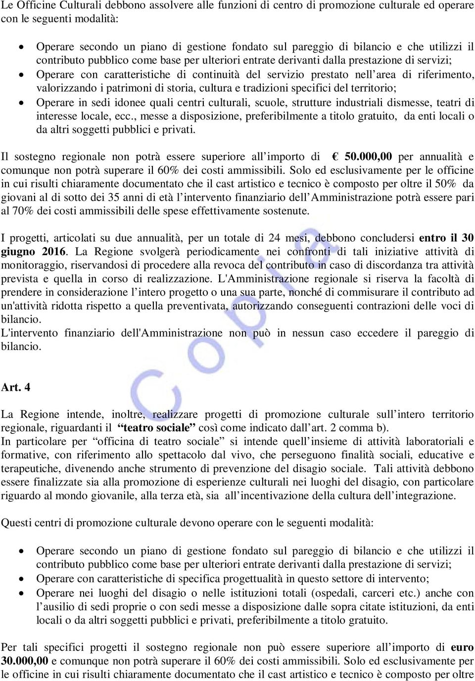 valorizzando i patrimoni di storia, cultura e tradizioni specifici del territorio; Operare in sedi idonee quali centri culturali, scuole, strutture industriali dismesse, teatri di interesse locale,