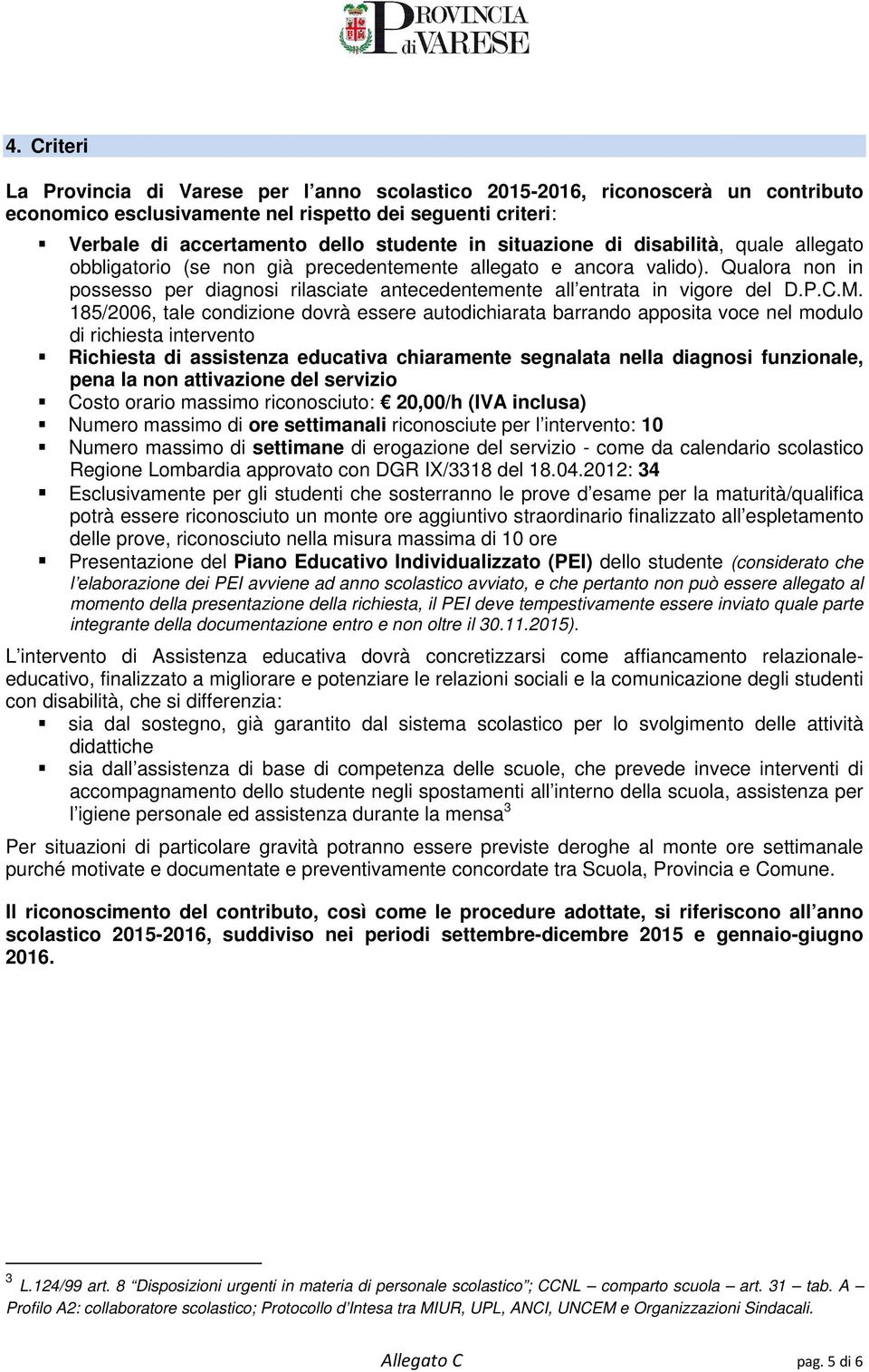 Qualora non in possesso per diagnosi rilasciate antecedentemente all entrata in vigore del D.P.C.M.