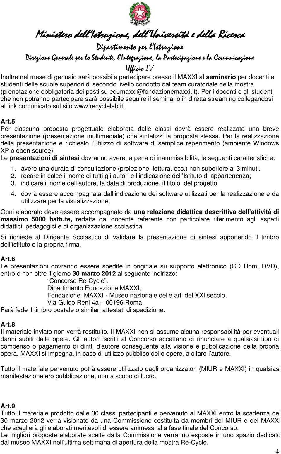 Per i docenti e gli studenti che non potranno partecipare sarà possibile seguire il seminario in diretta streaming collegandosi al link comunicato sul sito www.recyclelab.it. Art.