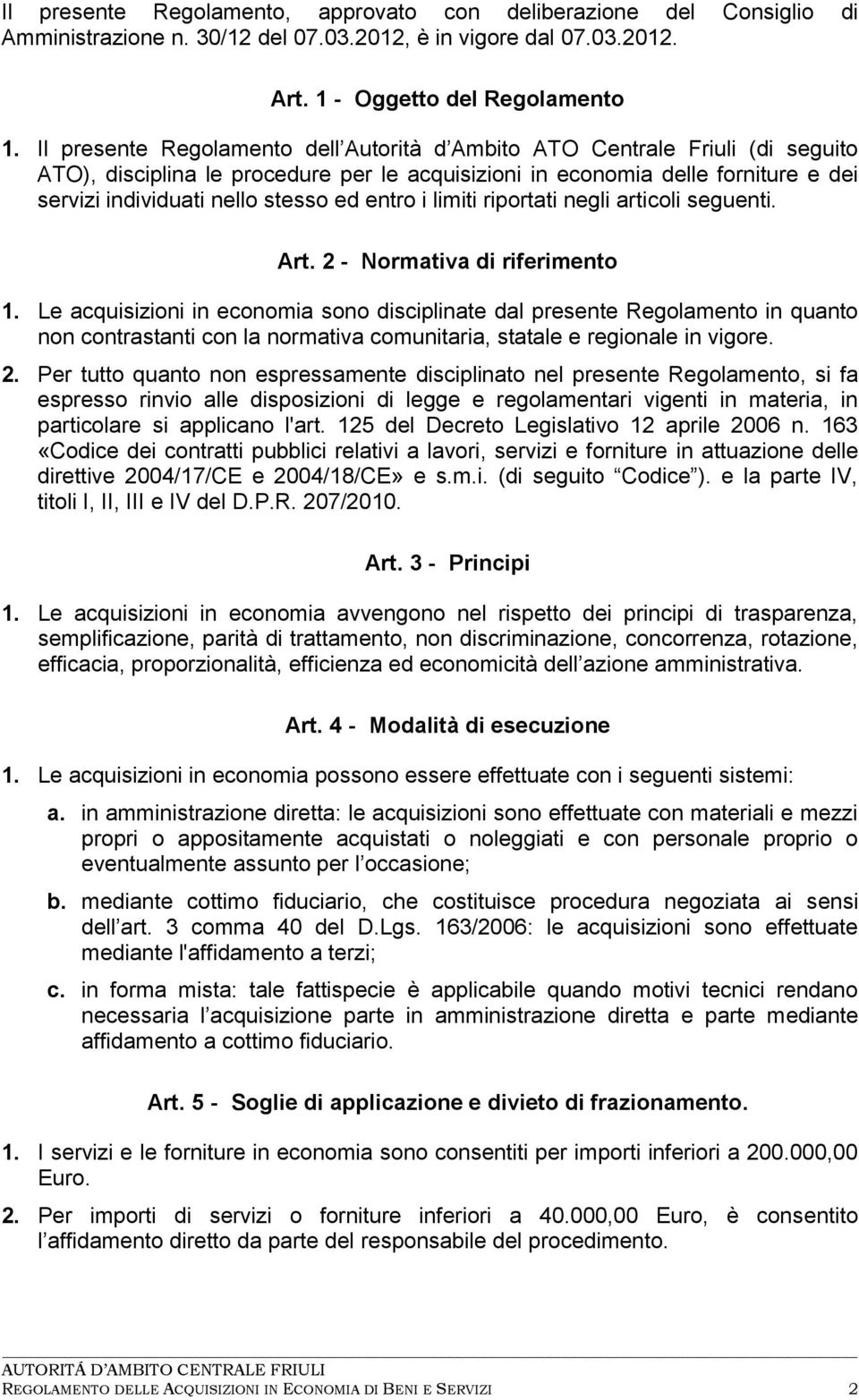 entro i limiti riportati negli articoli seguenti. Art. 2 - Normativa di riferimento 1.