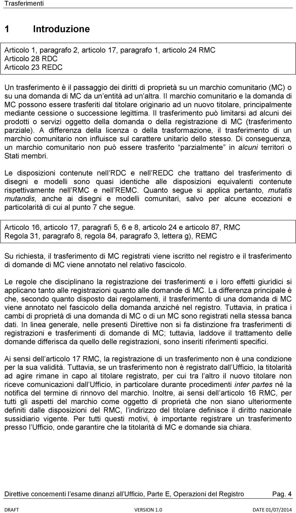 II marchio comunitario e la domanda di MC possono essere trasferiti dal titolare originario ad un nuovo titolare, principalmente mediante cessione o successione legittima.