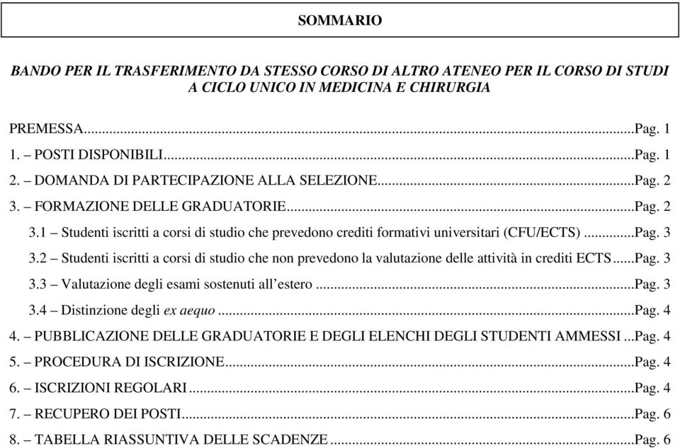 2 Studenti iscritti a corsi di studio che non prevedono la valutazione delle attività in crediti ECTS... Pag. 3 3.3 Valutazione degli esami sostenuti all estero... Pag. 3 3.4 Distinzione degli ex aequo.