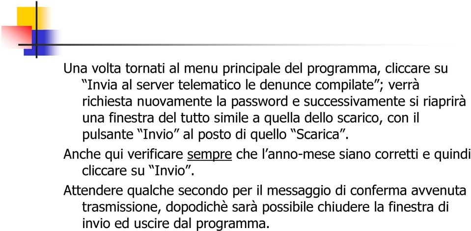 posto di quello Scarica. Anche qui verificare sempre che l anno-mese siano corretti e quindi cliccare su Invio.