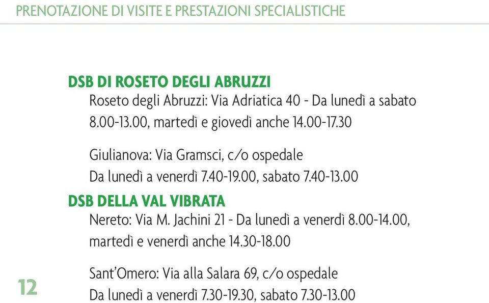 30 Giulianova: Via Gramsci, c/o ospedale Da lunedì a venerdì 7.40-19.00, sabato 7.40-13.