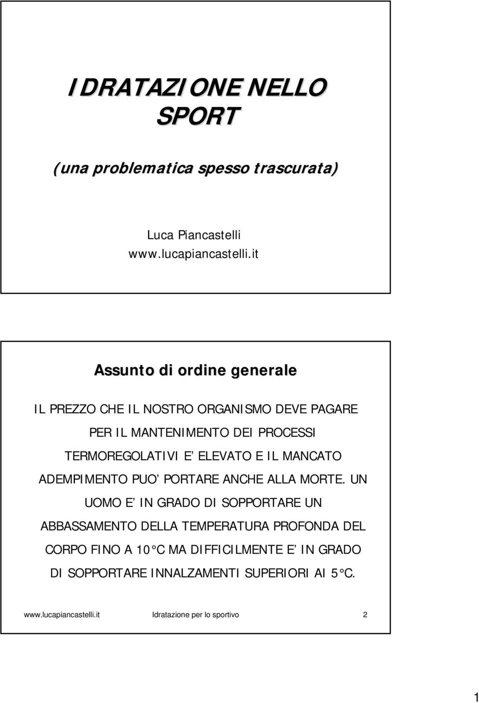 ELEVATO E IL MANCATO ADEMPIMENTO PUO PORTARE ANCHE ALLA MORTE.