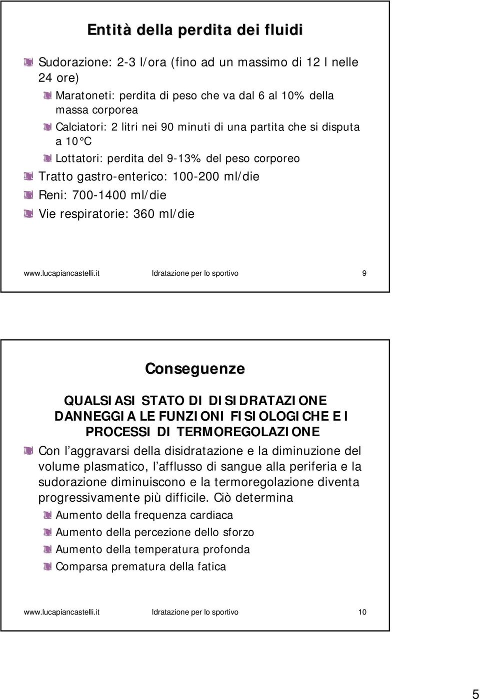 it Idratazione per lo sportivo 9 Conseguenze QUALSIASI STATO DI DISIDRATAZIONE DANNEGGIA LE FUNZIONI FISIOLOGICHE E I PROCESSI DI TERMOREGOLAZIONE Con l aggravarsi della disidratazione e la