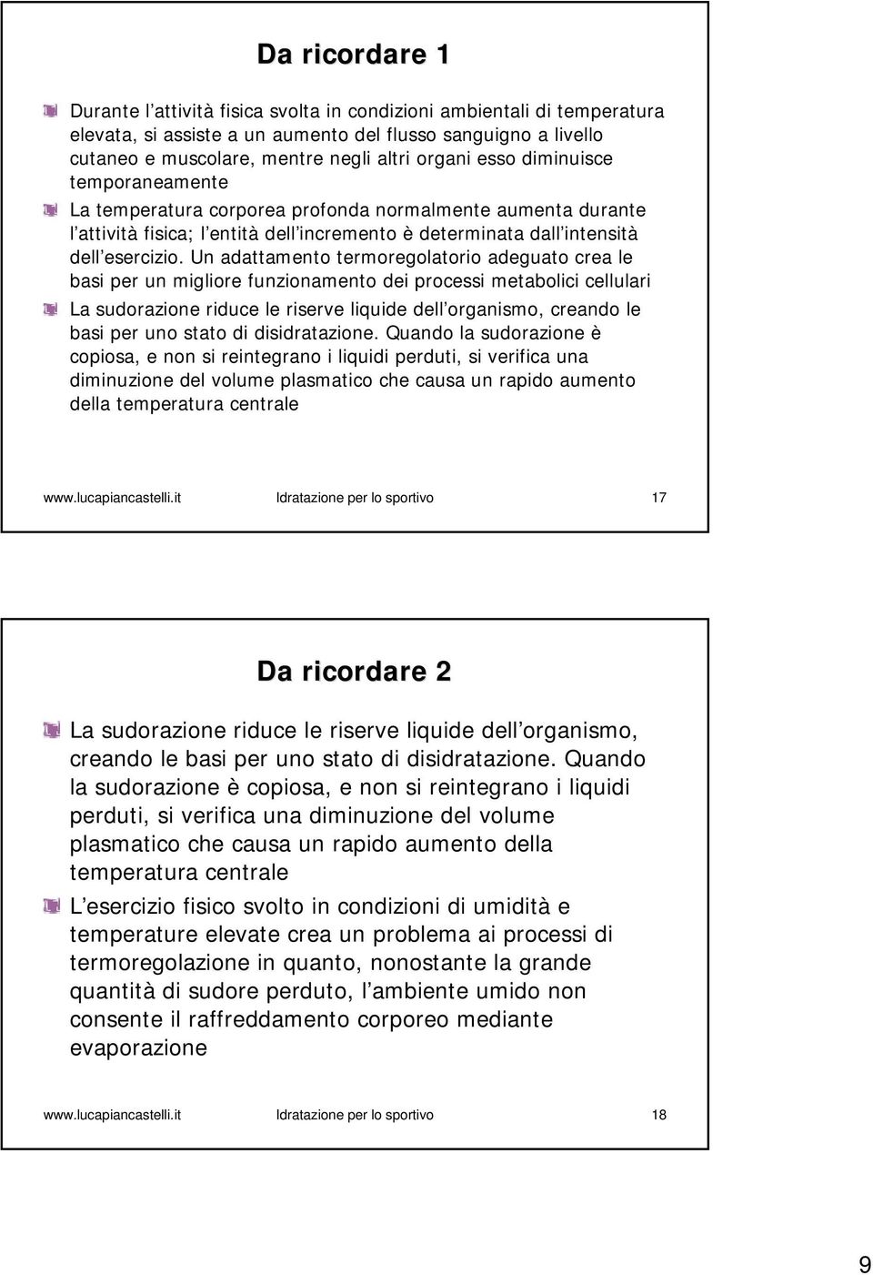 Un adattamento termoregolatorio adeguato crea le basi per un migliore funzionamento dei processi metabolici cellulari La sudorazione riduce le riserve liquide dell organismo, creando le basi per uno