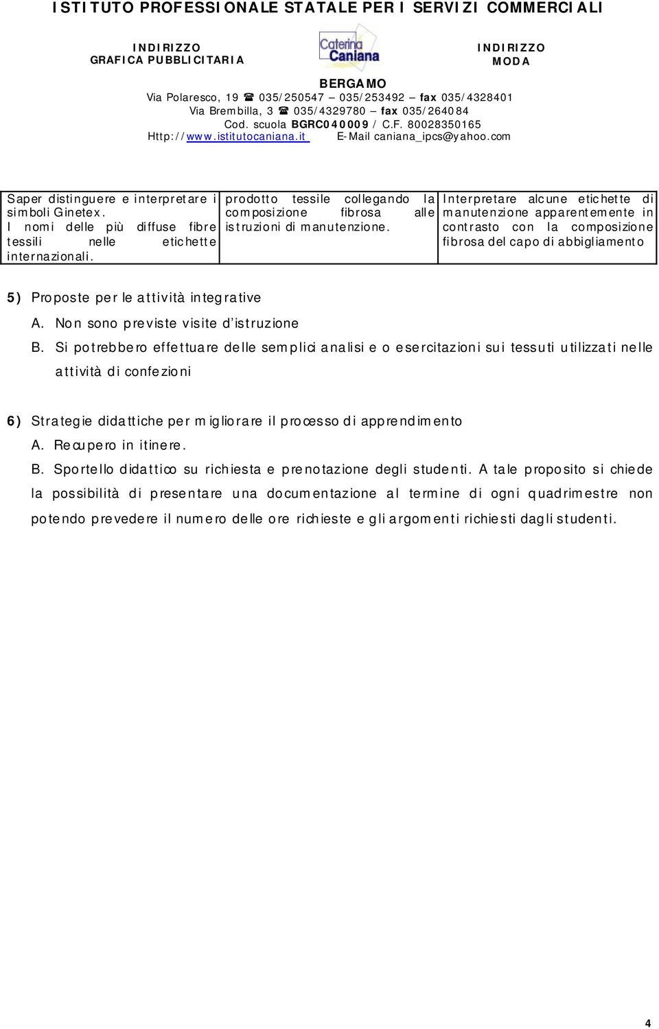 Interpretare alc une etic hette di manutenzione apparentemente in contrasto con la composizione fibrosa del capo di abbigliamento 5) P ro poste pe r le a ttività integra tive A.