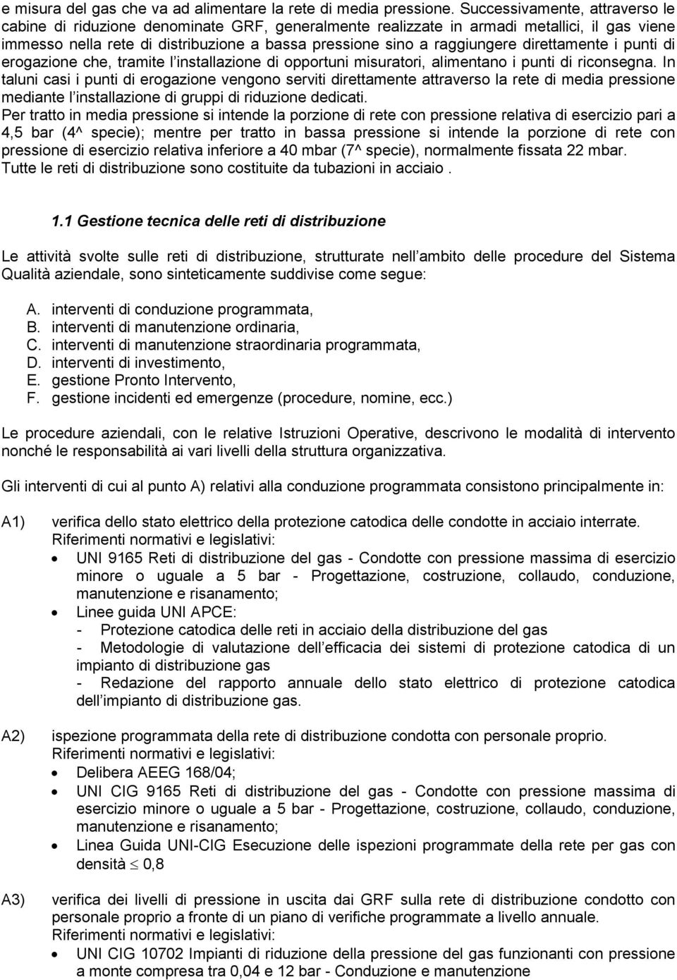 direttamente i punti di erogazione che, tramite l installazione di opportuni misuratori, alimentano i punti di riconsegna.