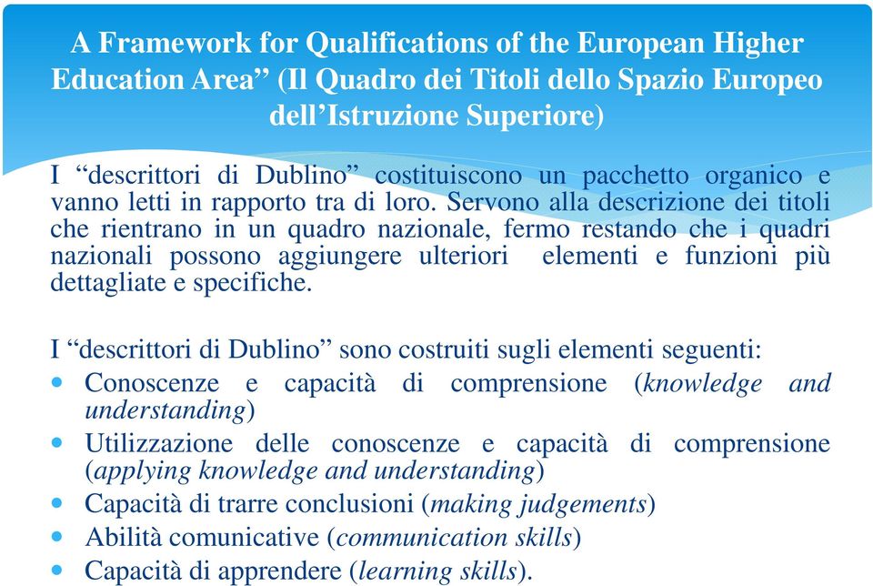 Servono alla descrizione dei titoli che rientrano in un quadro nazionale, fermo restando che i quadri nazionali possono aggiungere ulteriori elementi e funzioni più dettagliate e specifiche.